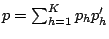 $p = \sum_{h=1}^{K} p_{h}p'_{h}$